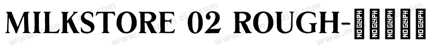 Milkstore 02 Rough字体转换